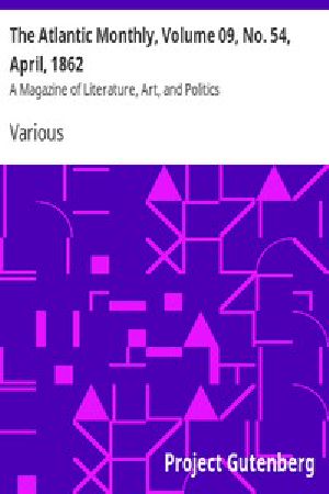 [Gutenberg 12097] • The Atlantic Monthly, Volume 09, No. 54, April, 1862 / A Magazine of Literature, Art, and Politics